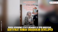 VIDEO: Warga Aerohome Estate Menangis di DPRD Makassar, Sertifikat Rumah Digadaikan Developer
