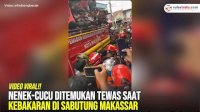 VIDEO: Nenek-Cucu Ditemukan Tewas Saat Kebakaran di Sabutung Makassar