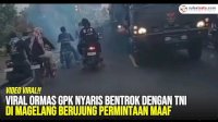 VIDEO: Viral Ormas GPK Nyaris Bentrok dengan TNI di Magelang Berujung Permintaan Maaf