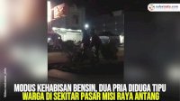 VIDEO: Modus Kehabisan Bensin, Dua Pria Diduga Tipu Warga di Sekitar Pasar Misi Raya Antang