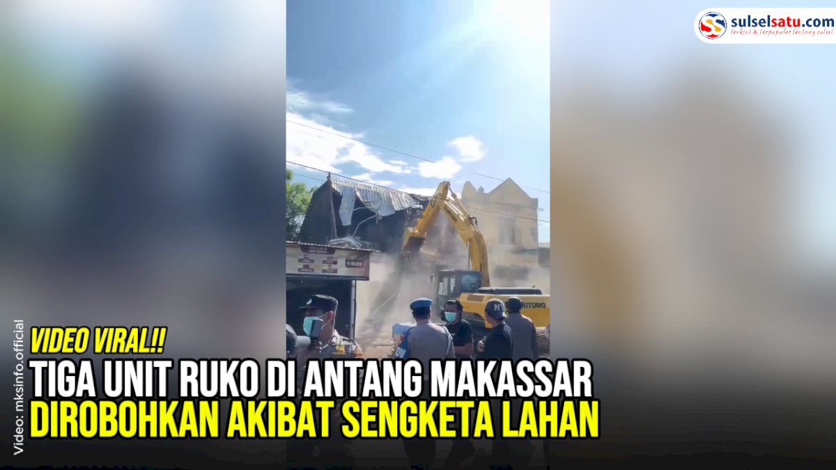 VIDEO: Tiga Unit Ruko di Antang Makassar Dirobohkan akibat Sengketa Lahan