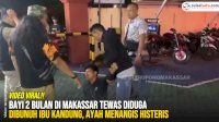 VIDEO: Bayi 2 Bulan di Makassar Tewas Diduga Dibunuh Ibu Kandung, Ayah Menangis Histeris