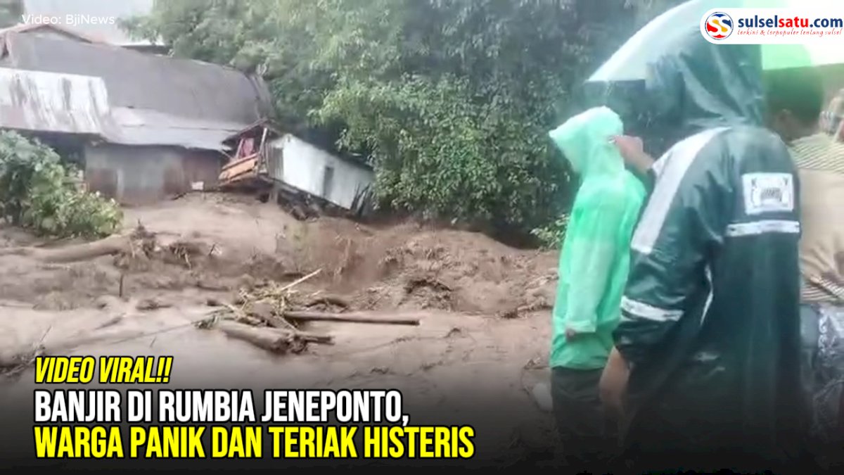 VIDEO: Banjir di Rumbia Jeneponto, Warga Panik dan Teriak Histeris