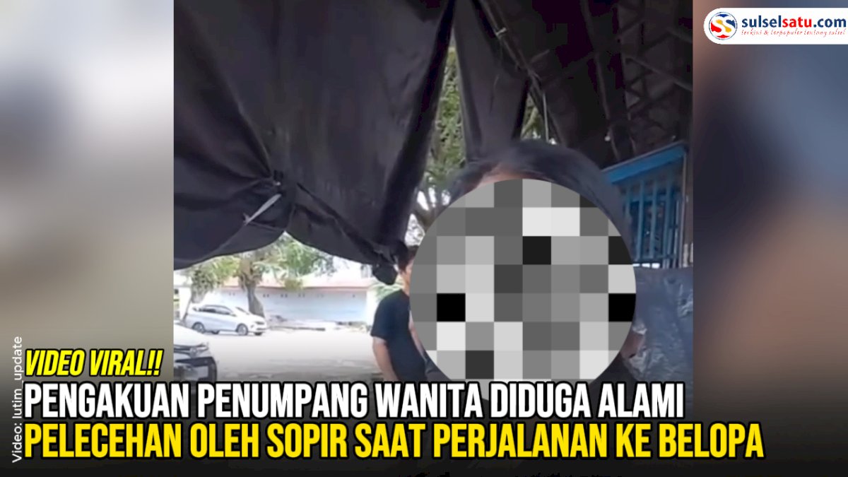 VIDEO: Pengakuan Penumpang Wanita Diduga Alami Pelecehan oleh Sopir Saat Perjalanan ke Belopa