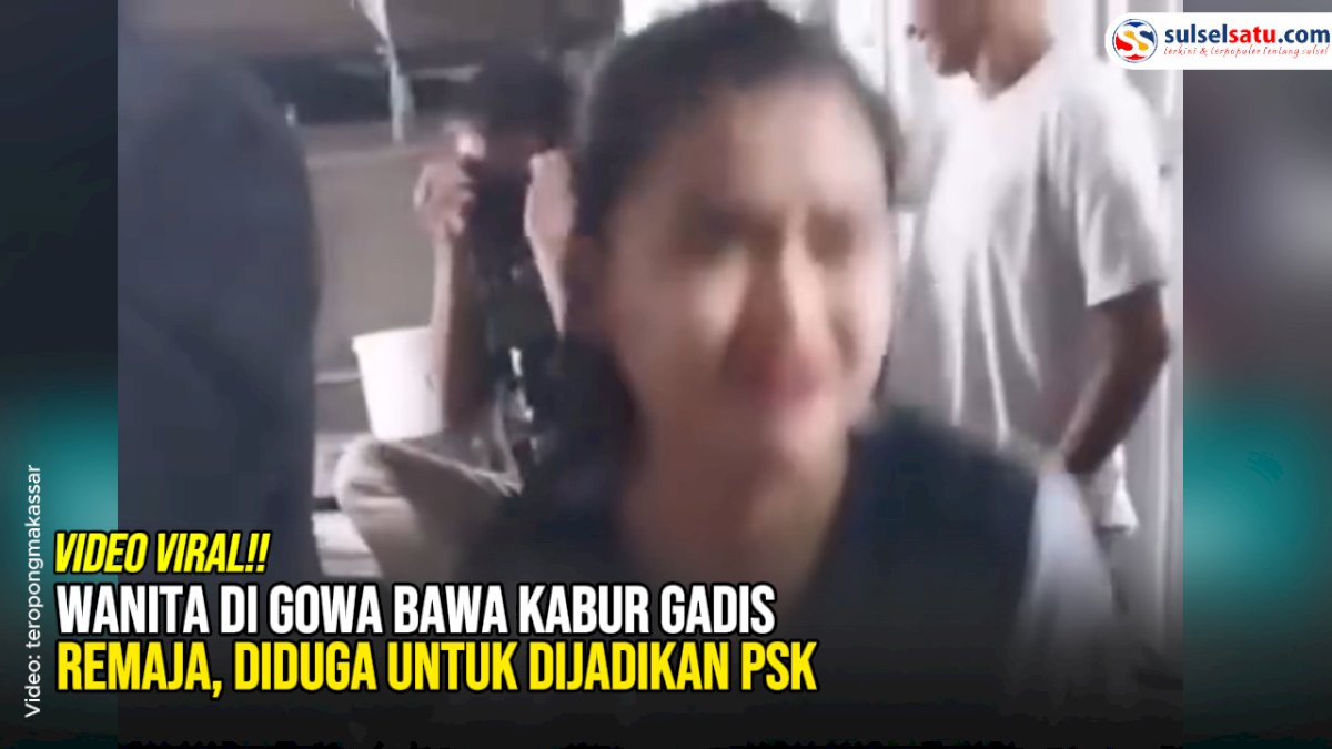 VIDEO: Wanita di Gowa Bawa Kabur Gadis Remaja, Diduga untuk Dijadikan PSK