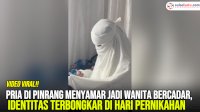 VIDEO: Pria di Pinrang Menyamar Jadi Wanita Bercadar, Identitas Terbongkar di Hari Pernikahan