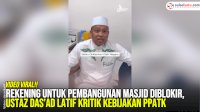 VIDEO: Rekening untuk Pembangunan Masjid Diblokir, Ustaz Das&rsquo;ad Latif Kritik Kebijakan PPATK