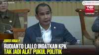 VIDEO: Rudianto Lallo Ingatkan KPK Tak Jadi Alat Pukul Politik