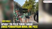 VIDEO: Aparat TNI-Polri Turun Tangan Awasi Penghapusan Mural One Piece