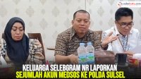 VIDEO: Keluarga Selebgram NR Laporkan Sejumlah Akun Medsos ke Polda Sulsel