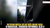 VIDEO: Ratusan Massa Gelar Aksi Unjuk Rasa di Makassar, Suarakan Reformasi Jilid II