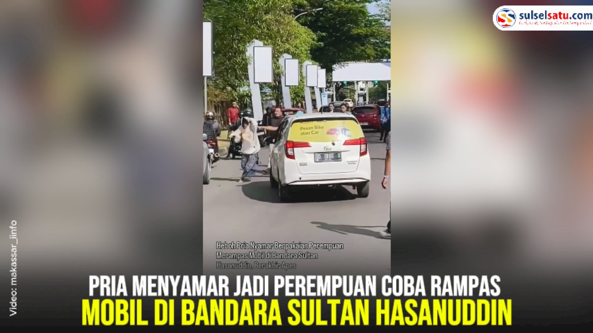VIDEO: Pria Menyamar Jadi Perempuan Coba Rampas Mobil di Bandara Sultan Hasanuddin