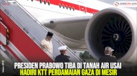 VIDEO: Presiden Prabowo Tiba di Tanah Air Usai Hadiri KTT Perdamaian Gaza di Mesir