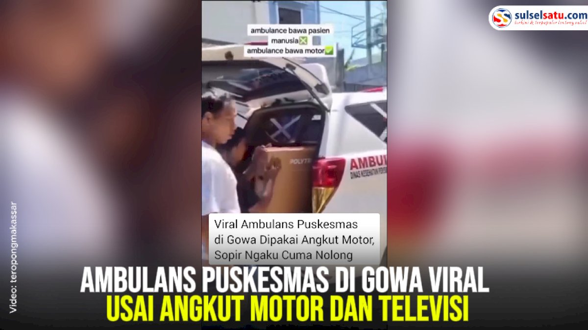 VIDEO: Ambulans Puskesmas di Gowa Viral Usai Angkut Motor dan Televisi