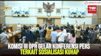 VIDEO: Komisi III DPR Gelar Konferensi Pers terkait Sosialisasi KUHAP