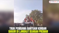 VIDEO: Truk Pembawa Bantuan Korban Banjir di Langkat Dijarah Preman