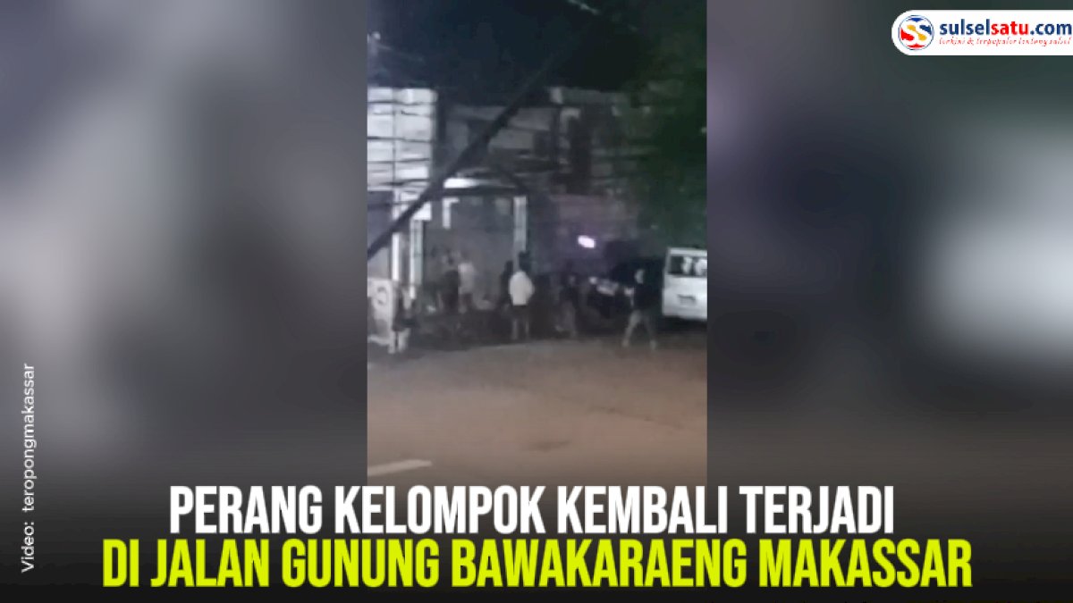 VIDEO: Perang Kelompok Kembali Terjadi di Jalan Gunung Bawakaraeng Makassar