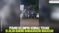 VIDEO: Perang Kelompok Kembali Terjadi di Jalan Gunung Bawakaraeng Makassar