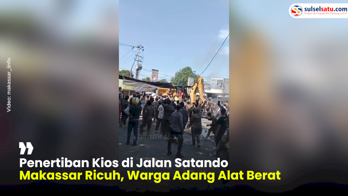 VIDEO: Penertiban Kios di Jalan Satando Makassar Ricuh, Warga Adang Alat Berat