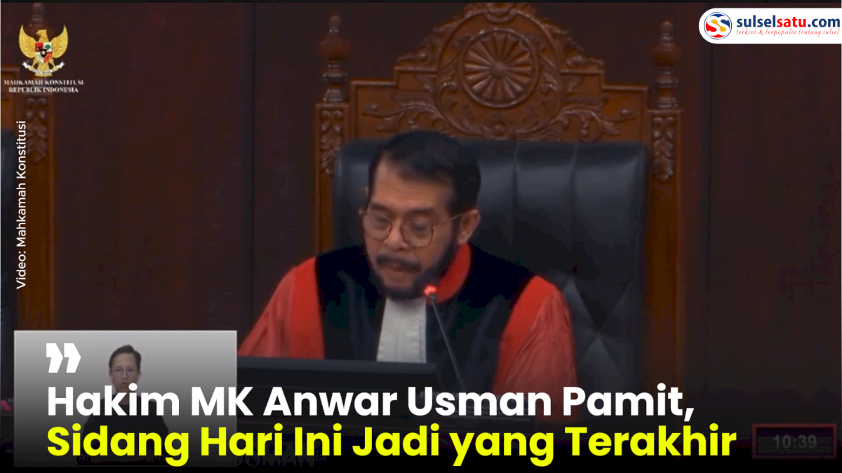 VIDEO: Hakim MK Anwar Usman Pamit, Sidang Hari Ini Jadi yang Terakhir