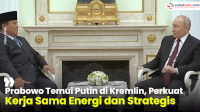 VIDEO: Prabowo Temui Putin di Kremlin, Perkuat Kerja Sama Energi dan Strategis