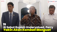 VIDEO: BI Sebut Rupiah Undervalued, Perry Yakin Akan Kembali Menguat