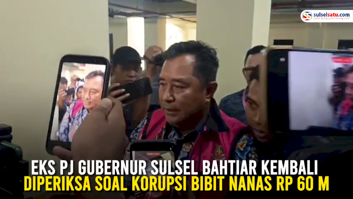 VIDEO: Eks Pj Gubernur Sulsel Bahtiar Kembali Diperiksa Soal Korupsi Bibit Nanas Rp 60 M
