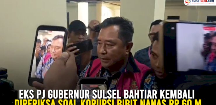 VIDEO: Eks Pj Gubernur Sulsel Bahtiar Kembali Diperiksa Soal Korupsi Bibit Nanas Rp 60 M