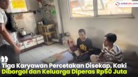 VIDEO: Tiga Karyawan Percetakan Disekap, Kaki Diborgol dan Keluarga Diperas Rp50 Juta