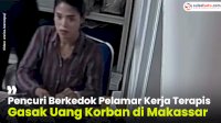 VIDEO: Pencuri Berkedok Pelamar Kerja Terapis Gasak Uang Korban di Makassar