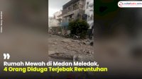 VIDEO: Rumah Mewah di Medan Meledak, 4 Orang Diduga Terjebak Reruntuhan