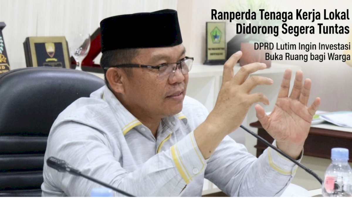 DPRD Luwu Timur Dorong Ranperda Tenaga Kerja Lokal Segera Disahkan