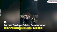 VIDEO: Rumah Terduga Pelaku Pembunuhan di Enrekang Dirusak Massa