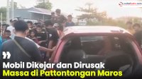 VIDEO: Viral, Mobil Dikejar dan Dirusak Massa di Pattontongan Maros