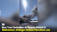 VIDEO: Bus Tua Terbakar di Depan SMAN 5 Makassar, Diduga Akibat Percikan Las