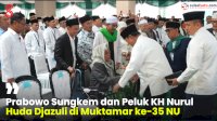 VIDEO: Prabowo Sungkem dan Peluk KH Nurul Huda Djazuli di Muktamar ke-35 NU