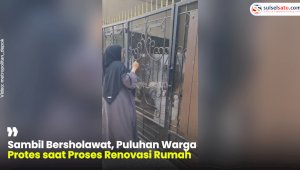 VIDEO: Sambil Bersholawat, Puluhan Warga Protes saat Proses Renovasi Rumah