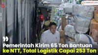 VIDEO: Pemerintah Kirim 65 Ton Bantuan ke NTT, Total Logistik Capai 253 Ton